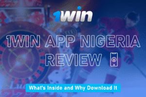 1Win App Nigeria Review — What's Inside and Why Download It