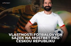Vlastnosti fotbalových sázek na Mostbet pro Českou republiku